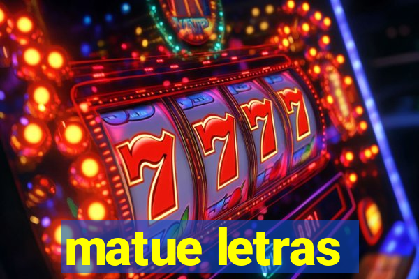 matue letras